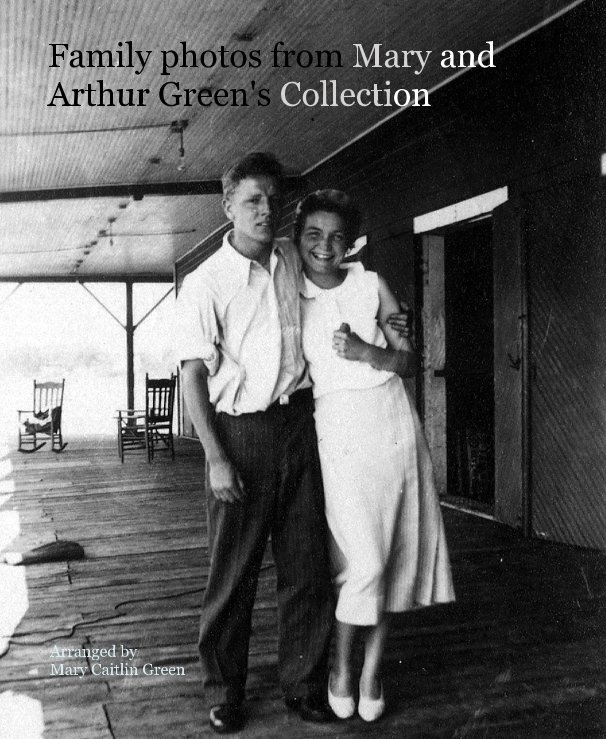 Ver Family photos from Mary and Arthur Green's Collection por Arranged by Mary Caitlin Green