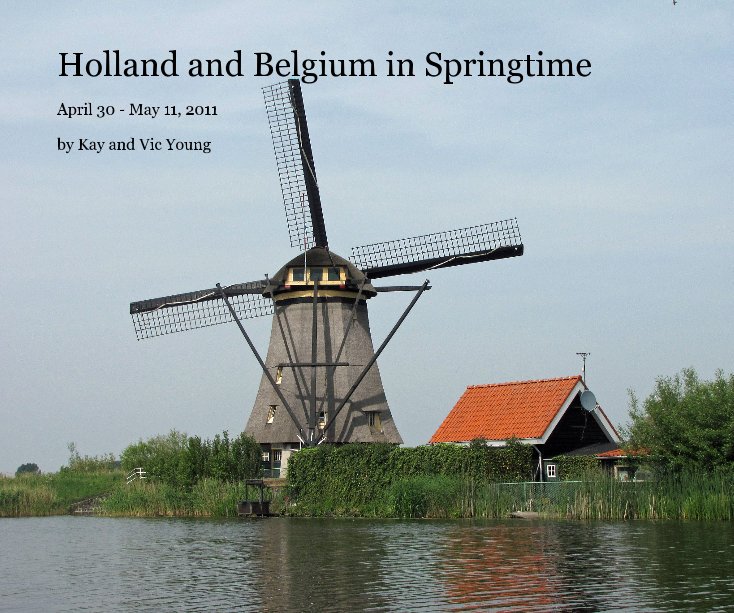 View Holland and Belgium in Springtime by Kay and Vic Young