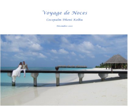 Voyage de Noces Cocopalm Dhoni Kolhu Décembre 2011 book cover