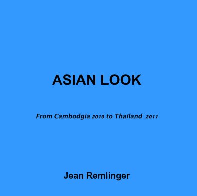 ASIAN LOOK From Cambodgia 2010 to Thaïland 2011 book cover