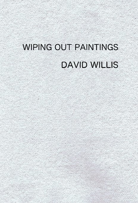 View WIPING OUT PAINTINGS by David Willis