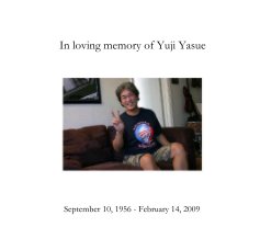 In loving memory of Yuji Yasue September 10, 1956 - February 14, 2009 book cover