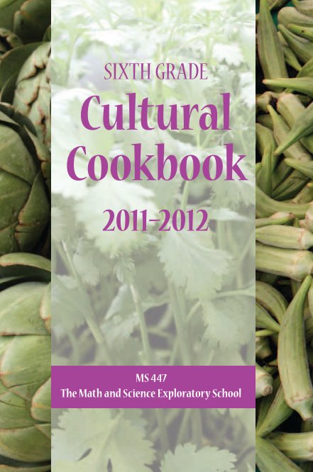 View MS 447 6th Grade Cultural Cookbook 2011-12 by MS 447 - The Math and Science Exploratory School