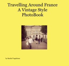 Travelling Around France A Vintage Style PhotoBook book cover
