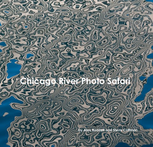 Visualizza Chicago River Photo Safari di Alan Ruddell and Steve Coffman