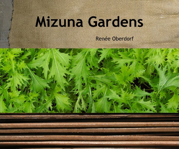 View Mizuna Gardens by Renée Oberdorf