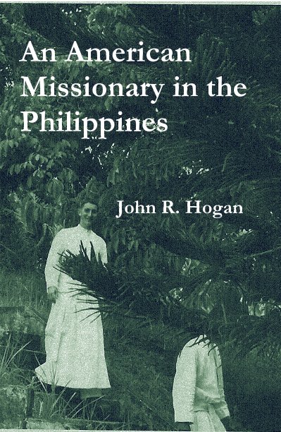 Ver An American Missionary in the Philippines John R. Hogan por John R. Hogan