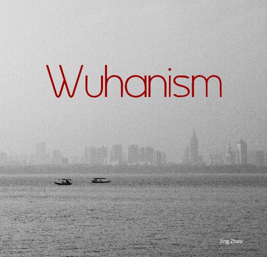 View Wuhanism by Jing Zhou