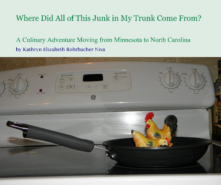 View Where Did All of This Junk in My Trunk Come From? by Kathryn Elizabeth Rohrbacher Nixa