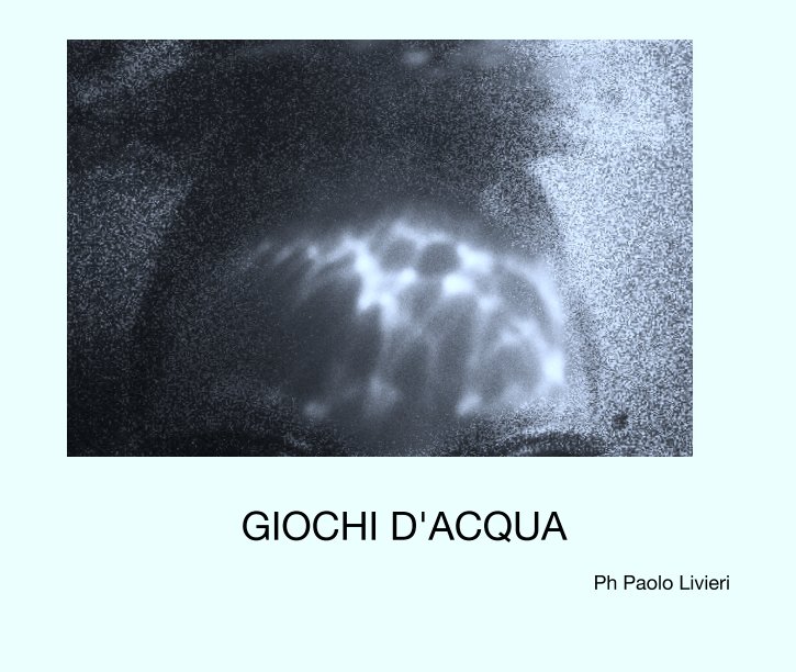 View GIOCHI D'ACQUA by Ph Paolo Livieri