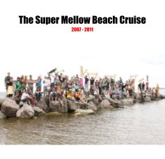 The Super Mellow Beach Cruise 2007 - 2011 book cover