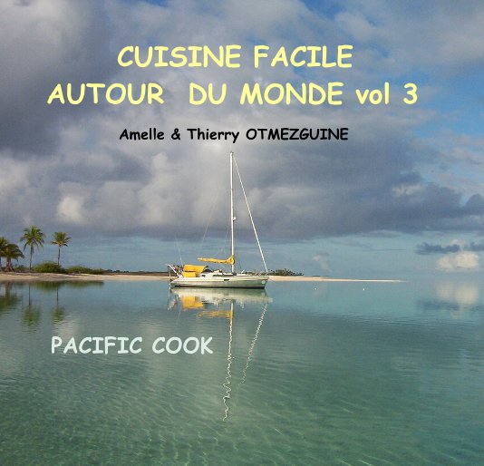 View CUISINE FACILE AUTOUR DU MONDE vol 3 Amelle & Thierry OTMEZGUINE PACIFIC COOK by Amelle et Thierry OTMEZGUINE