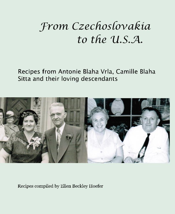 Ver From Czechoslovakia to the U.S.A. por Recipes compiled by Ellen Beckley Hoefer