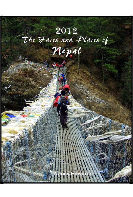 View 2012 The Faces and Places of Nepal by Nancy Edwards