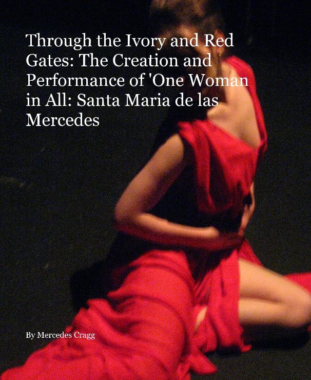 View Through the Ivory and Red Gates: The Creation and Performance of 'One Woman in All: Santa Maria de las Mercedes by Mercedes Cragg