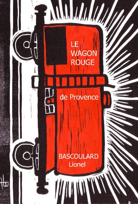 Visualizza LE WAGON ROUGE de Provence di BASCOULARD Lionel
