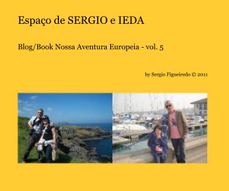 Espaço de SERGIO e IEDA Blog/Book Nossa Aventura Europeia - vol. 5 By Sergio Figueiredo © 2011 book cover