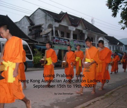 Luang Prabang, Laos Hong Kong Australian Association Ladies Trip September 15th to 19th, 2007 book cover