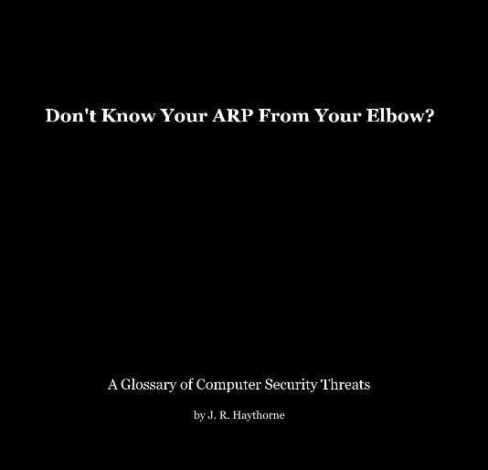 View Don't Know Your ARP From Your Elbow? by J. R. Haythorne