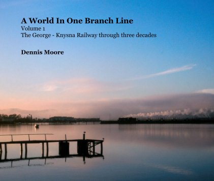 A World In One Branch Line [Volume 1] "Through Three Decades"  Very large landscape format book cover