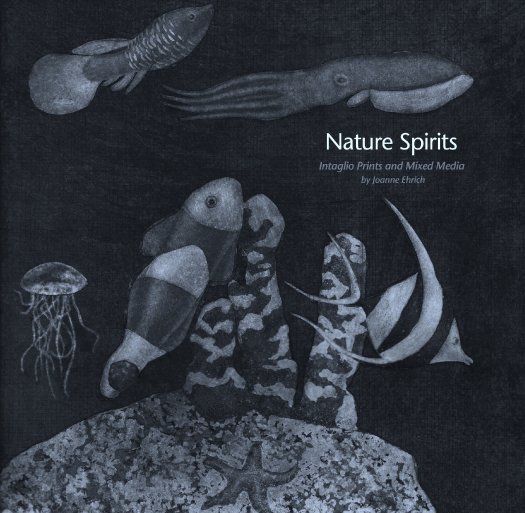 View Nature Spirits: Intaglio Prints and Mixed Media by Joanne Ehrich