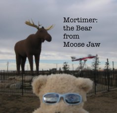 Mortimer: the Bear from Moose Jaw book cover