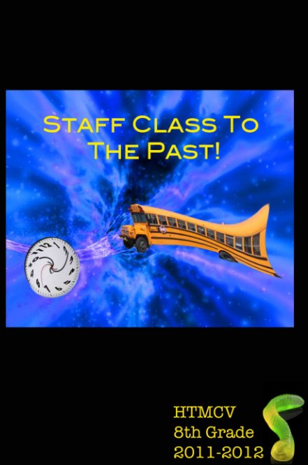 View Staff Class to the Past by Staff/ Holmes/ Recendez Team 8th Graders
