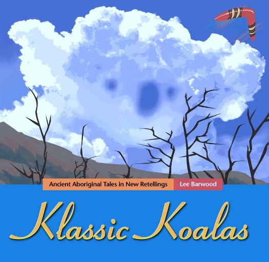 View Klassic Koalas: Ancient Aboriginal Tales in New Retellings by Lee Barwood