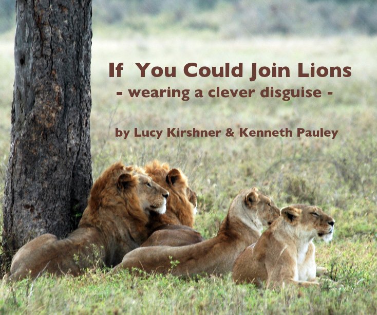 Ver If You Could Join Lions - wearing a clever disguise - por Lucy Kirshner & Kenneth Pauley