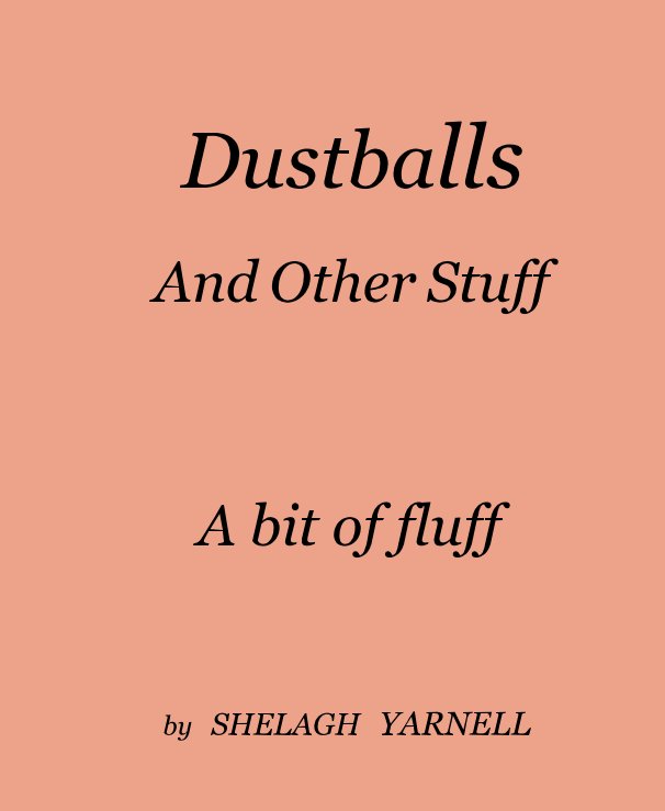 View Dustballs And Other Stuff by SHELAGH YARNELL