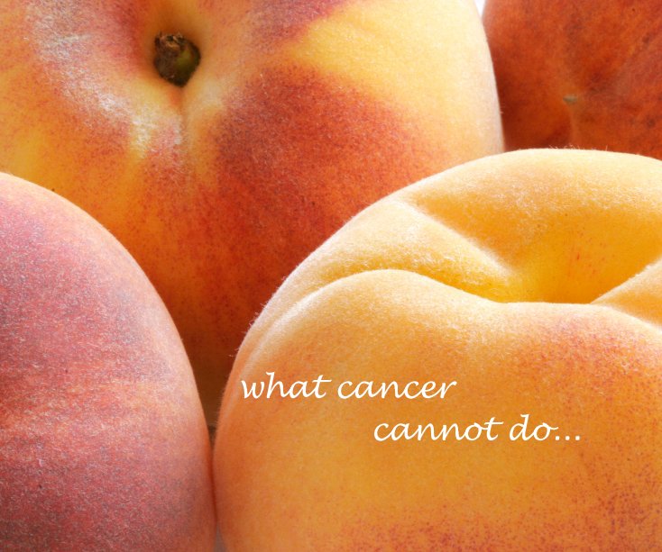 View what cancer cannot do by Chris Moore