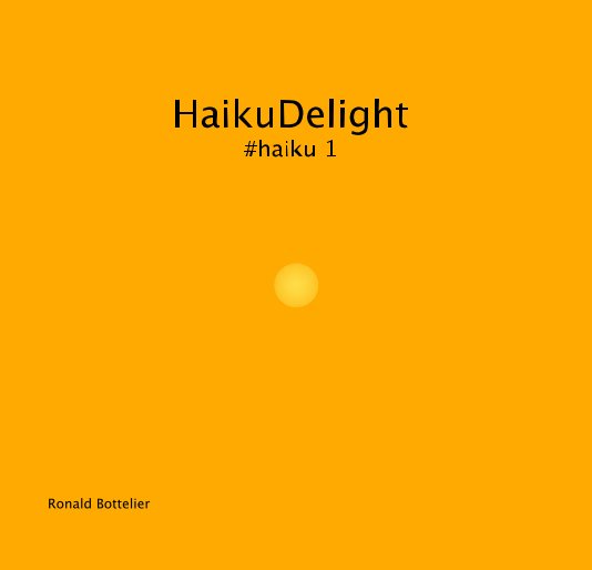 View HaikuDelight #haiku 1 (Eng) by Ronald Bottelier
