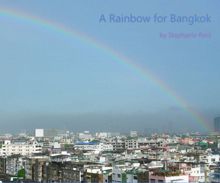 View A Rainbow for Bangkok, 10x8", (2nd edition) by Stephanie Reid for HaikuFlash