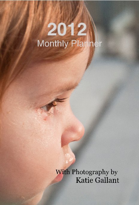 2012 Monthly Planner nach With Photography by Katie Gallant anzeigen