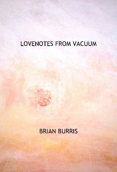 View LOVENOTES FROM VACUUM by BRIAN BURRIS