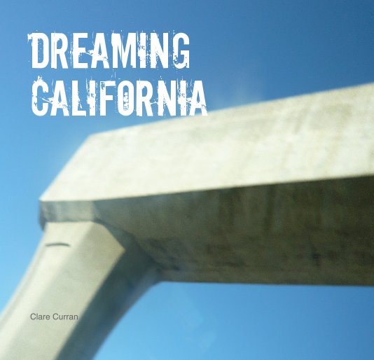 View Dreaming California by Clare Curran