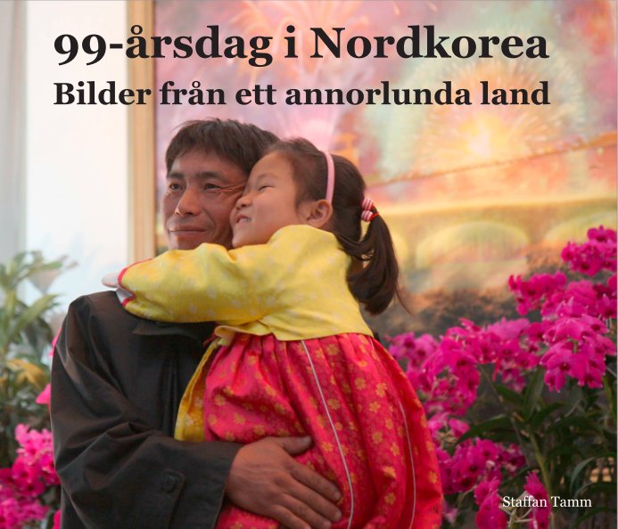 View 99-årsdag i Nordkorea by Staffan Tamm