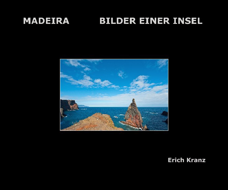 MADEIRA - BILDER EINER INSEL nach Erich Kranz anzeigen