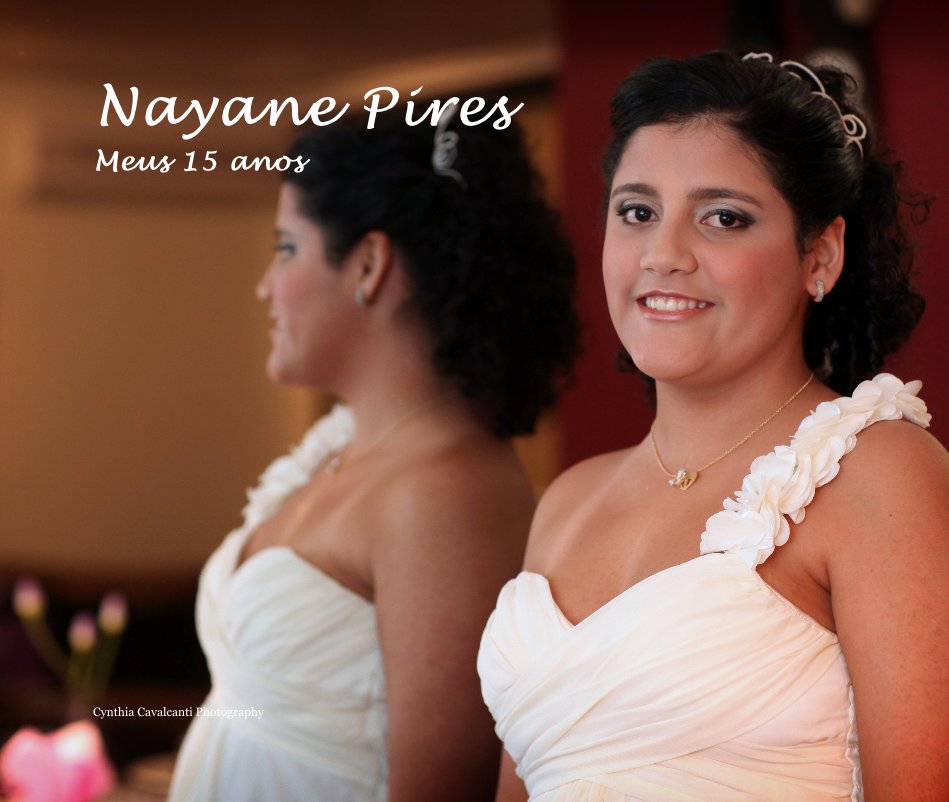 View Nayane Pires Meus 15 anos by Cynthia Cavalcanti Photography