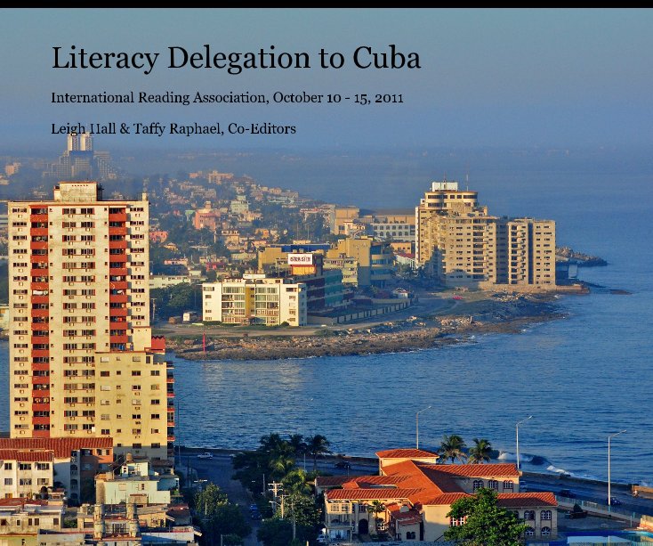 Literacy Delegation to Cuba by Leigh Hall & Taffy Raphael, CoEditors