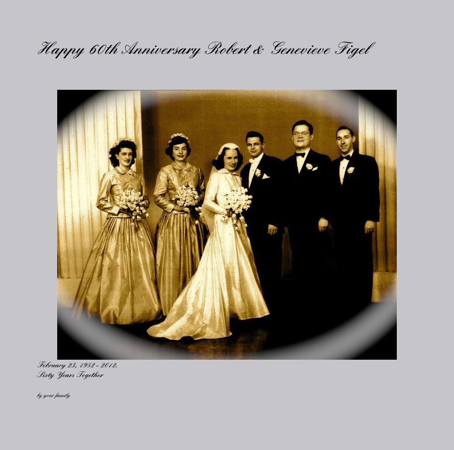 View Happy 60th Anniversary Robert & Genevieve Figel by your family