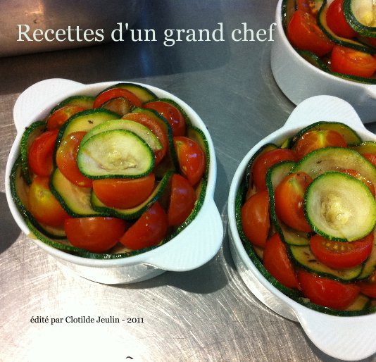 View Recettes d'un grand chef by édité par Clotilde Jeulin - 2011