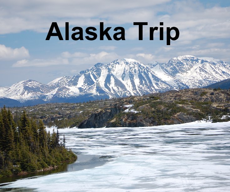 View Alaska Trip by Anthony Flores II