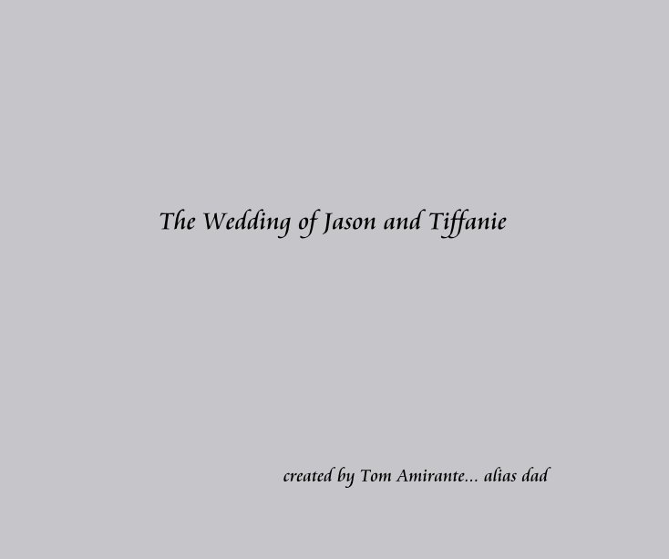 The Wedding of Jason and Tiffanie created by Tom Amirante... alias dad nach Tom Amirante ...alias dad anzeigen