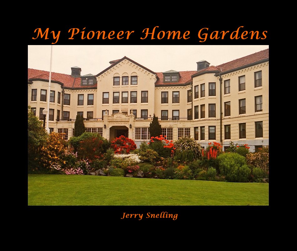 View My Pioneer Home Gardens by Jerry Snelling