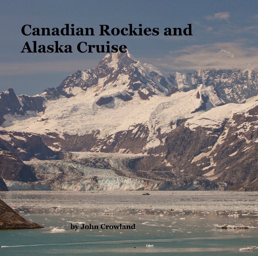 Bekijk Canadian Rockies and Alaska Cruise op John Crowland