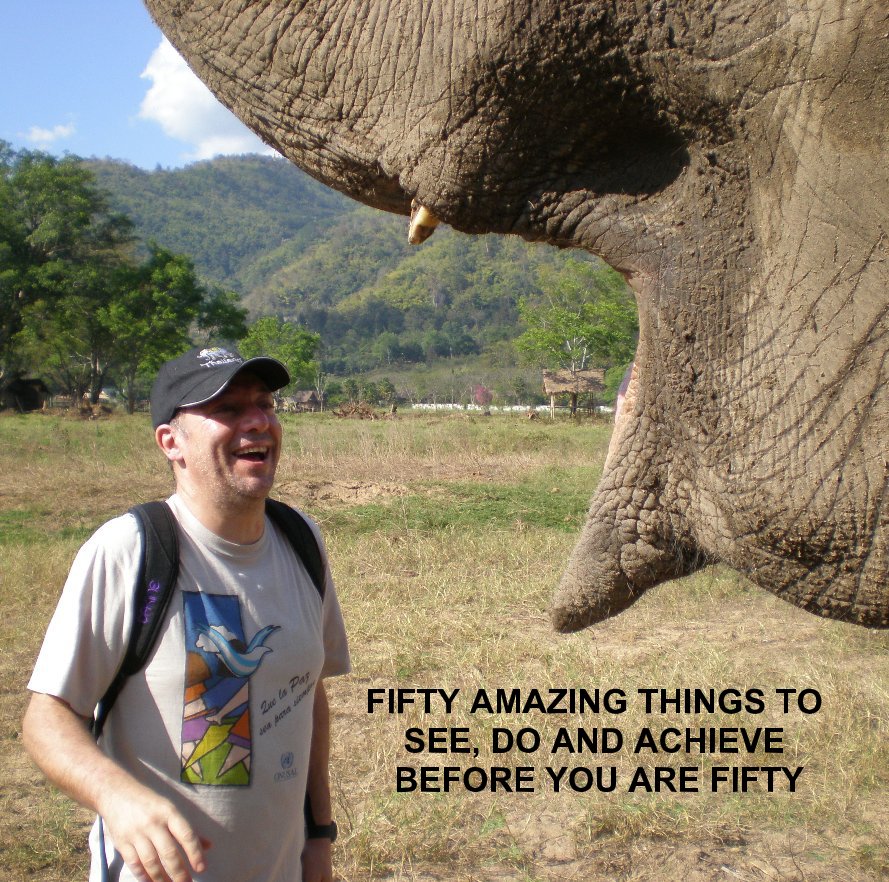 View FIFTY AMAZING THINGS TO SEE, DO AND ACHIEVE BEFORE YOU ARE FIFTY by STEFANO PALAZZI