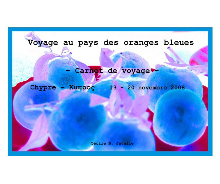 Bekijk Voyage au pays des oranges bleues op Cécile B. Javelle