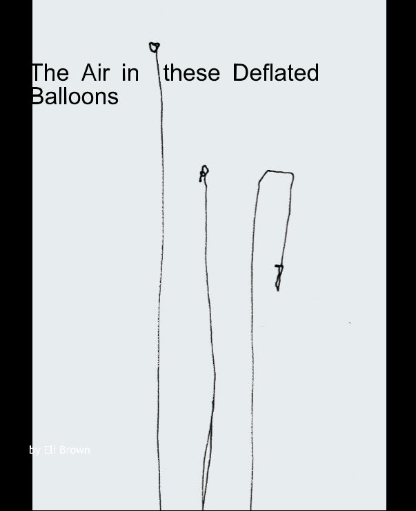 View The Air in  these Deflated Balloons by eli brown
