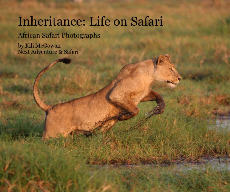 View Inheritance: Life on Safari by Kili McGowan Next Adventure & Safari